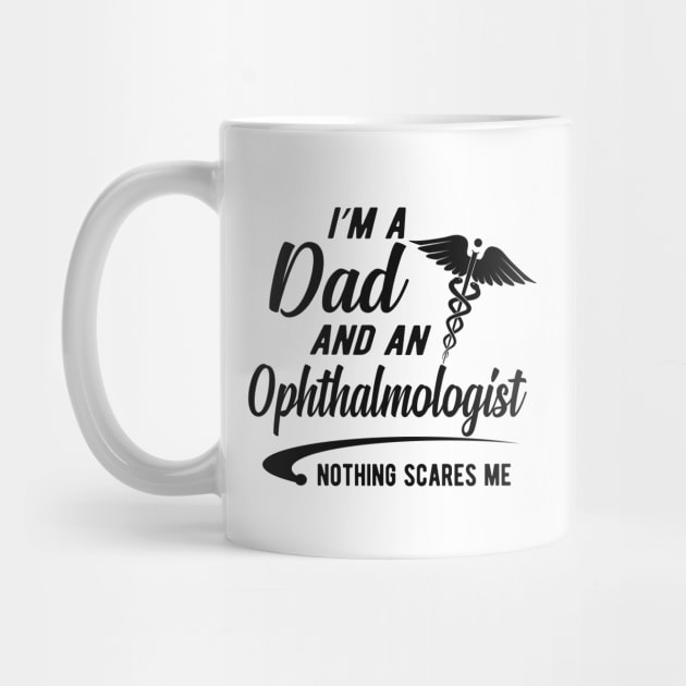 Ophthalmologist and dad - I'm dad and an ophthalmologist nothing scares me by KC Happy Shop